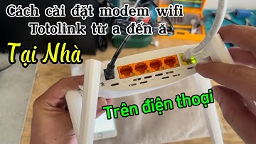 Hướng dẫn cách cài đặt modem wifi Totolink tại nhà chi tiết nhất