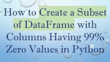 How to Create a Subset of DataFrame with Columns Having 99% Zero Values in Python