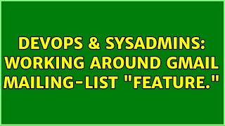 DevOps & SysAdmins: Working around Gmail mailing-list "feature."