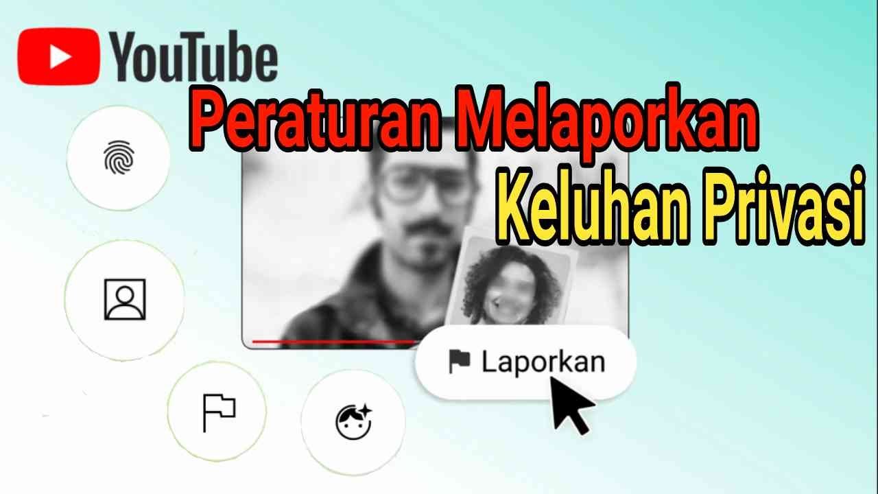 peraturan melaporkan keluhan privasi youtube: melindungi identitas kalian