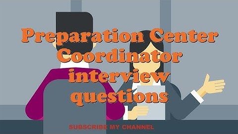 Preparation Center Coordinator interview questions
