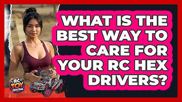 What Is The Best Way To Care For Your RC Hex Drivers? - RC Toy Central