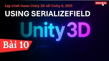 [Lập trình Game Unity 3D với Unity 6, 2025] Using SerializeField | Bài 10