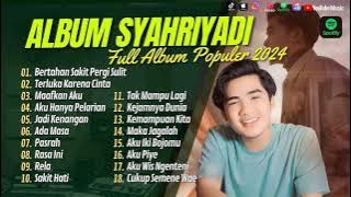 SYAHRIYADI - BERTAHAN SAKIT PERGI SULIT | TERLUKA KARENA CINTA | MAAFKAN AKU || LAGU POP TANPA IKLAN