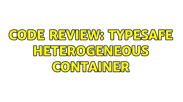 Code Review: Typesafe heterogeneous container
