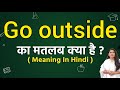 Go outside meaning in hindi | Go outside ka matlab kya hota hai | Word meaning