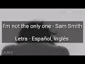 I&#39;m not the only one - Sam Smith | Letra - Español, Inglés