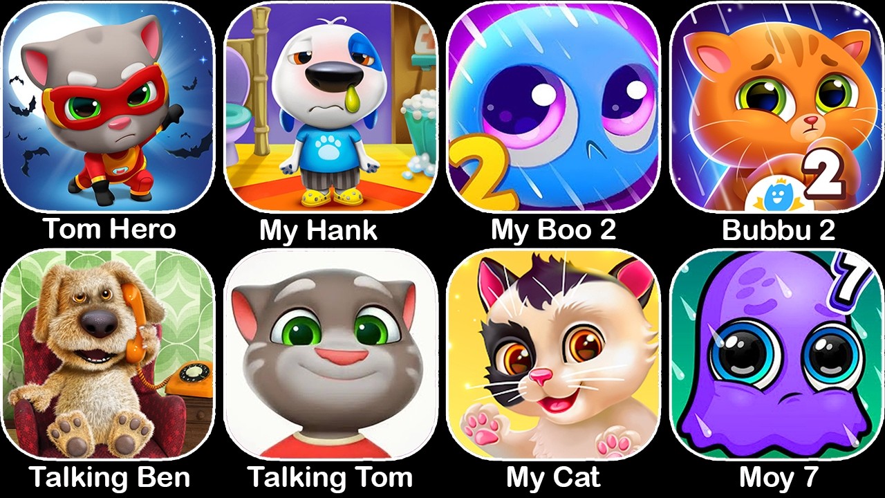 My Hank,Tom Hero,My Boo 2,Bubbu 2,Talking Ben,Talking Tom,My Cat,Moy 7