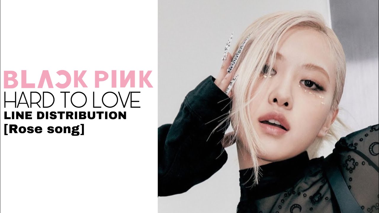 BLACKPINK - 'HARD TO LOVE' LINE DISTRIBUTION [rose song] - YouTube