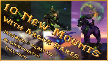 10 New Mounts You Can Get in Argus 7.3 from Rares - WOW - How To - Guide /w Coordinates, Macros, etc