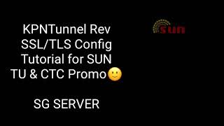 KPNTunnel Rev SSL/TLS Tutorial for SUN TU & CTC Promo screenshot 5