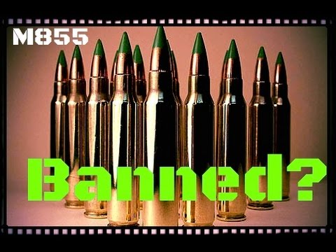 Is M855/SS109 5.56 Banned Already?  **Edit---Update With Current Latest Info At End...