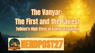 The Vanyar – The First and the Fairest | Tolkien’s High Elves of Valinor Explained