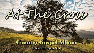 At The Cross/Country Gospel Album By Lifebreakthrough Music