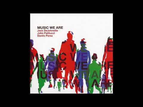 Jack DeJohnette, John Patitucci & Danilo Perez - Music We Are (full album)