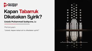 TAJI: Kapan Tabarruk Dikatakan Syirik? - Ustadz Muhammad Syahputra, Lc