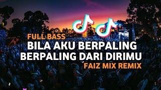 DJ TIK TOK BILA AKU BERPALING (FUL BASS) FAIZ MIX REMIX BASGANGGA 2024