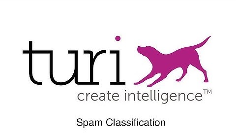 TuriCreate | Spam Classification | Python - Easy to use API for machine learning