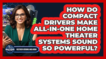 How Do Compact Drivers Make All-in-one Home Theater Systems Sound So Powerful?