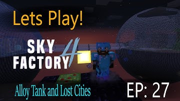 Minecraft Sky Factory 4 Ep 27: Alloy Tank and Visiting the Lost Cities!