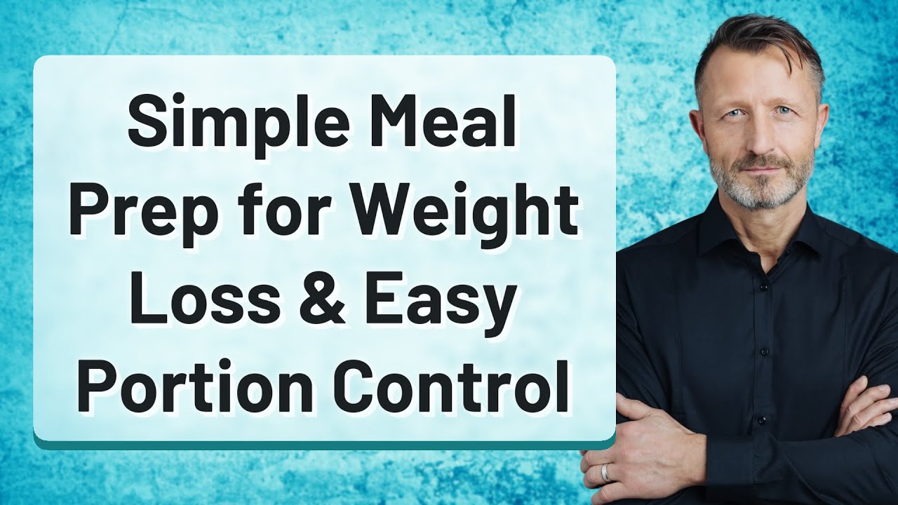Simple Meal Prep for Weight Loss & Easy Portion Control