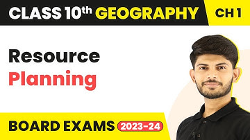 Resource Planning | Resource and Development | Geography - Class 10th - Chapter 1 (2023-24)