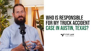 Who Is Responsible For My Truck Accident Case In Austin, Texas? | FVF Law
