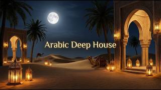 Arabian Nightfall Deep House 2026 | Desert Dreams & Oriental Chill