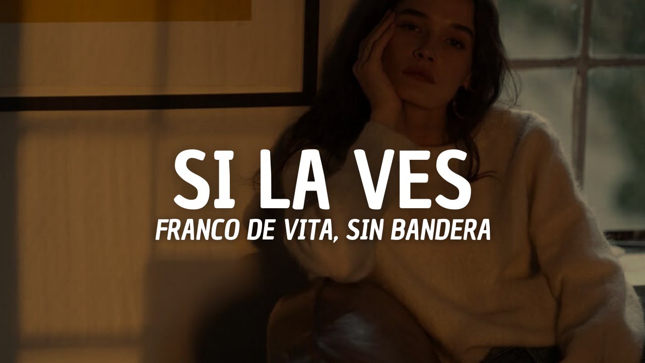 Franco de Vita, Sin Bandera - Si La Ves (Letra)