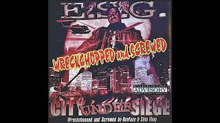 E.S.G. ''City Under Siege'' Wreckchopped & Screwed (Full Album