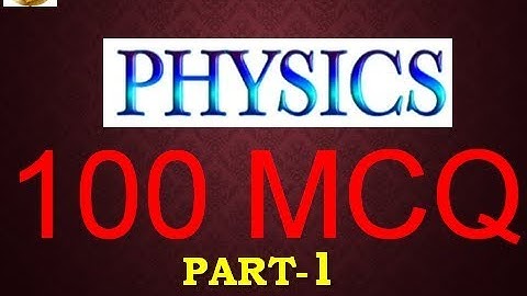 100 Most important questions from PHYSICS PART-1 SSC CGL,CHSL,UPSC