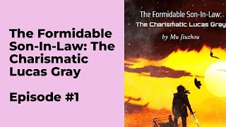 The Formidable Son-In-Law: The Charismatic Lucas Gray Episode 1 chapter 1 - 10