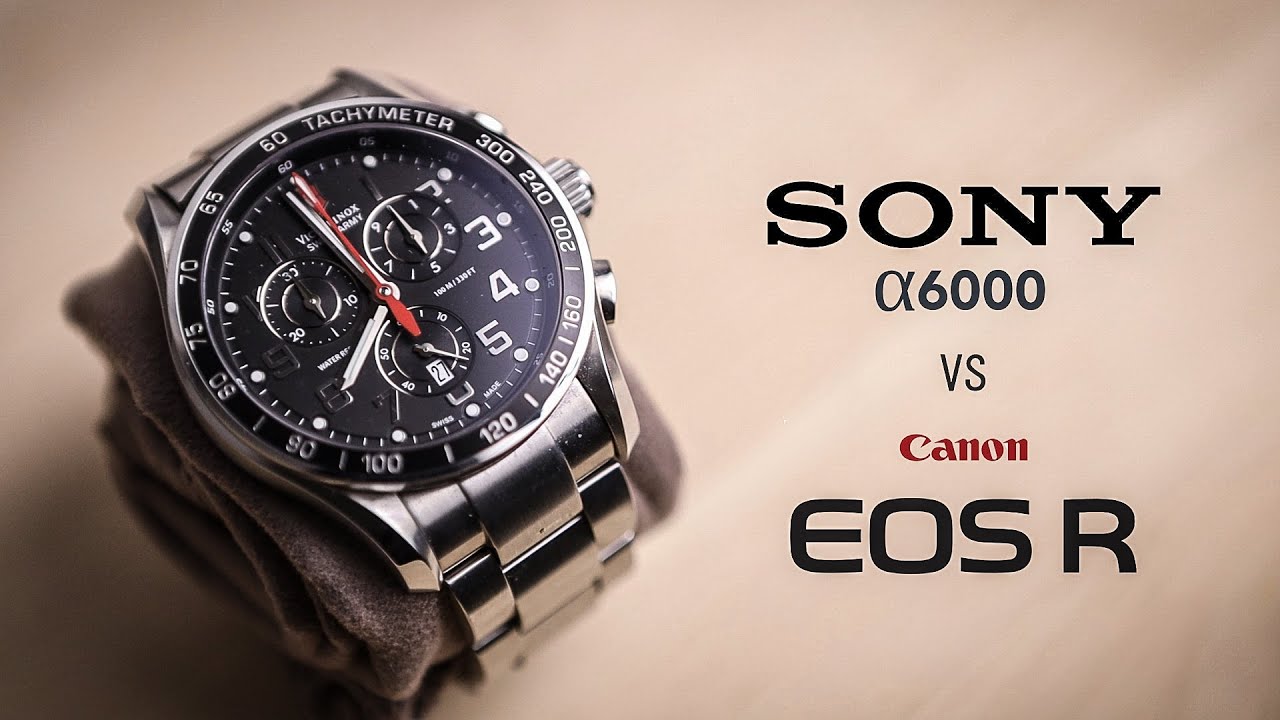 Sony a6000 vs Canon EOS R 1080p Video Comparison YouTube