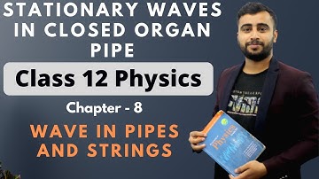 Stationary Waves in Closed Organ Pipe | Class 12 Physics Chapter 8 | Waves in Pipes and Strings -NEB
