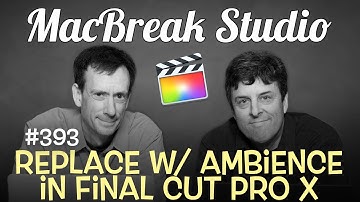 MacBreak Studio Ep 393: Replace With Ambience in FCP X