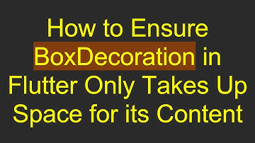 How to Ensure BoxDecoration in Flutter Only Takes Up Space for its Content