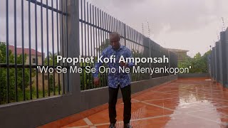 WO SE ME SE ONO NE MENYANKOPON....BY PROPHET J.W.S. KOFI AMPONSAH