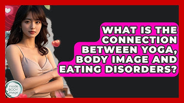 What Is The Connection Between Yoga, Body Image And Eating Disorders? - Inside Body Image