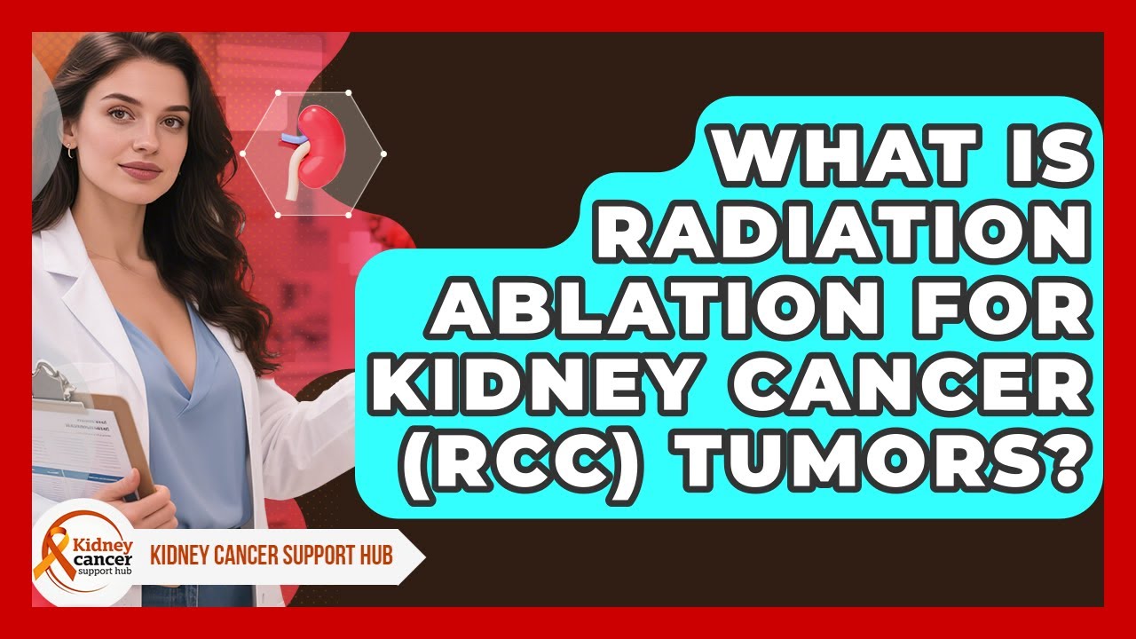 What Is Radiation Ablation For Kidney Cancer (RCC) Tumors? - Kidney Cancer Support Hub