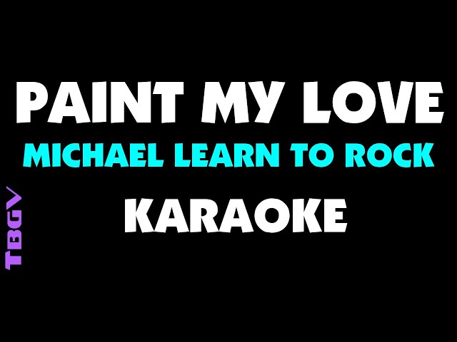 PAINT MY LOVE - Michael Learn To Rock - Karaoke class=