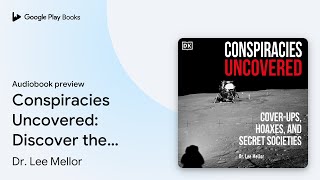 Conspiracies Uncovered: Discover the World's… by Dr. Lee Mellor · Audiobook preview
