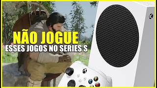EVITE esses jogos no SERIES S