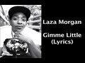 Laza morgan  gimme little lyrics