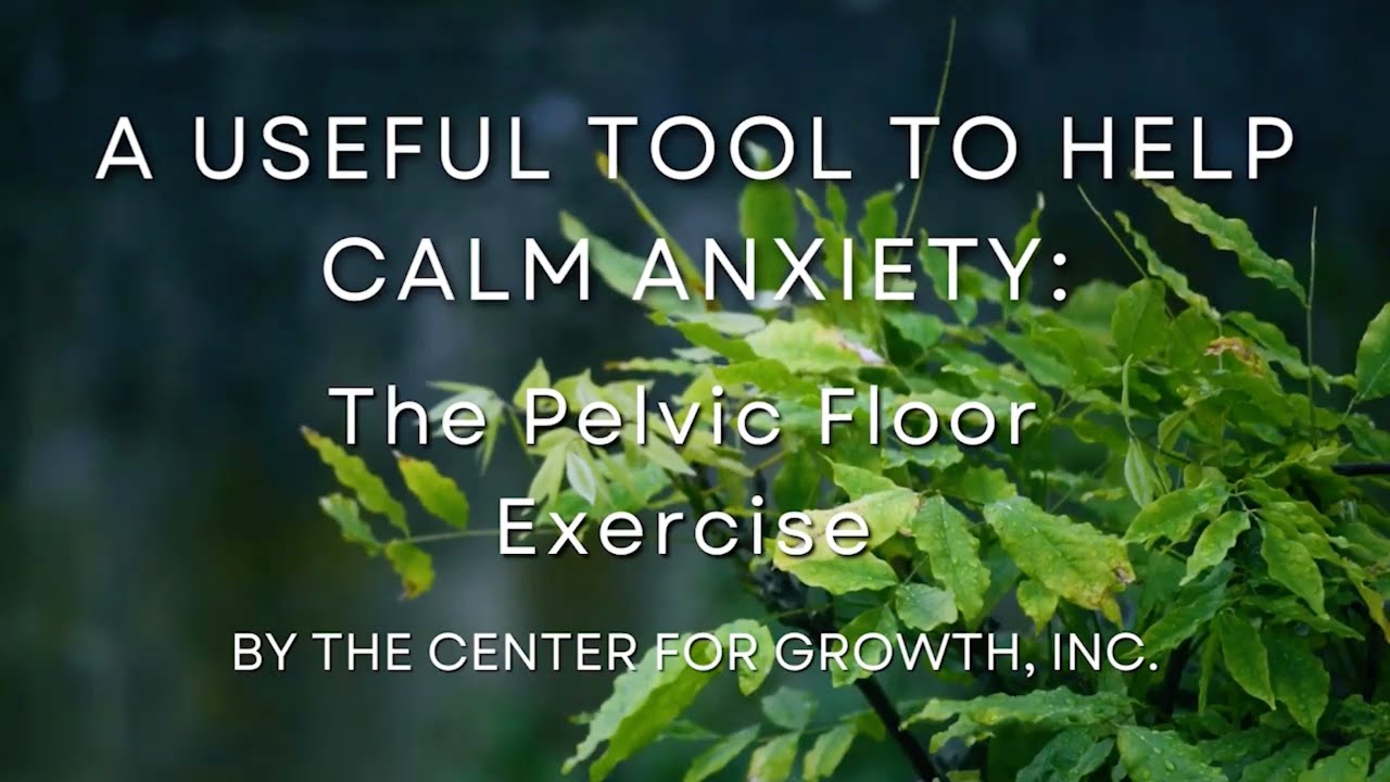 Anxiety Therapy Tool in Philadelphia: A Useful Tool To Help Calm Anxiety: The Pelvic Floor Exercise