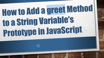How to Add a greet Method to a String Variable