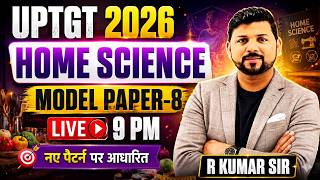 UPTGT 2026 Home Science Model Paper 8 नए Pattern पर आधारित | LIVE 9 PM | PGT तैयारी | R KUMAR SIR