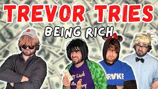 Trevor Tries: Being Rich!
