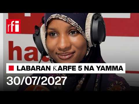 Labaran RFI Hausa na ƙarfe 5 agogon Najerya 30/07/2026… • RFI Hausa