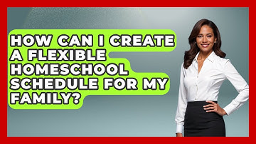 How Can I Create a Flexible Homeschool Schedule for My Family? | Homeschool Parent Academy