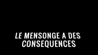 LE MENSONGE A DES CONSEQUENCES